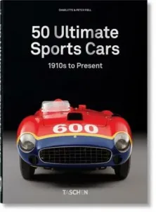50 Ultimate Sports Cars. 40th Anniversary Edition - Peter Fiell, Charlotte Fiell