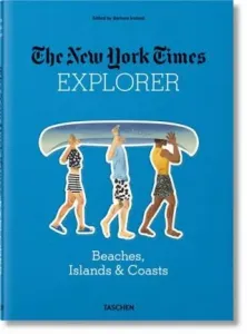 The New York Times Explorer Beaches, Islands & Coasts - Barbara Ireland