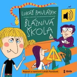 Bláznivá škola - Lukáš Pavlásek - audiokniha