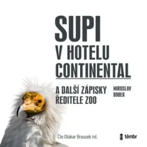 Supi v hotelu Continental a další zápisky ředitele zoo - Miroslav Bobek - audiokniha