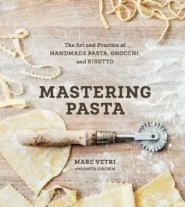 Mastering Pasta: The Art and Practice of Handmade Pasta, Gnocchi, and Risotto [A Cookbook] (Vetri Marc)(Pevná vazba)