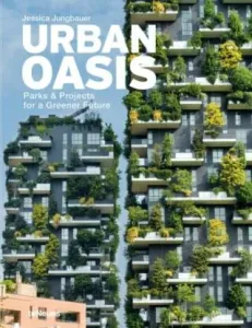 Urban Oasis: Parks & Projects for a Greener Future - Jessica Jungbauer
