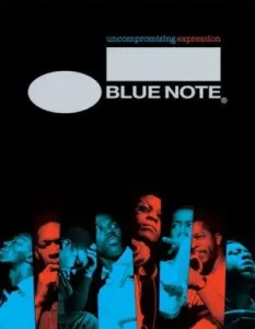 Blue Note. Uncompromising Expression: The Finest in Jazz Since 1939 - Richard Havers