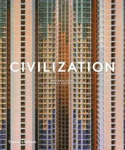 Civilization: The Way We Live Now - William A Ewing, Holly Roussell