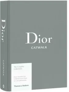 Dior Catwalk: The Complete Collections - Alexander Fury, Adélia Sabatini