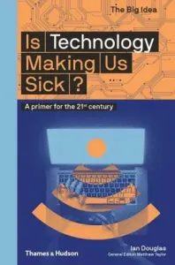 Is Technology Making Us Sick?: A Primer for the 21st Century (Douglas Ian)(Paperback)