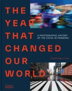The Year That Changed Our World: A Photographic History of the Covid-19 Pandemic - Agence France Presse, Marielle Eudes