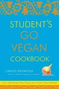 Student's Go Vegan Cookbook: Over 135 Quick, Easy, Cheap, and Tasty Vegan Recipes (Raymond Carole)(Paperback)