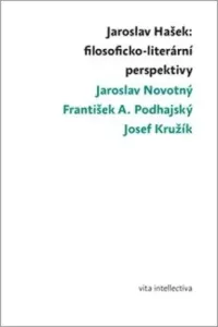 Jaroslav Hašek: filosoficko-literární perspektivy - Jaroslav Novotný, Josef Kružík, František A. Podhajský