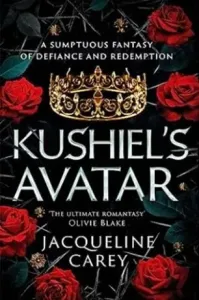 Kushiel´s Avatar: a Fantasy Romance Full of Passion and Adventure - Jacqueline Careyová