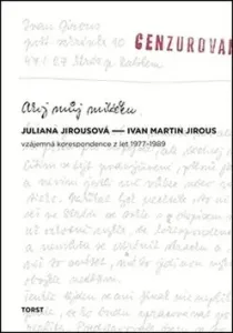 Ahoj můj miláčku - Ivan Martin Jirous, Juliana Jirousová