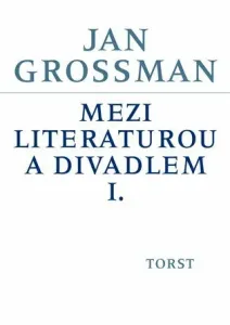 Mezi literaturou a divadlem I. - Jan Grossman, Petr Šrámek