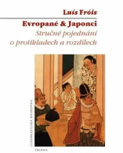 Evropané & Japonci - Stručné pojednání o protikladech a rozdílech - Luís Fróis