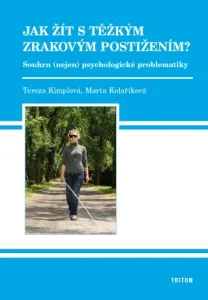 Jak žít s těžkým zrakovým postižením - Tereza Kimplová, Marta Kolaříková - e-kniha