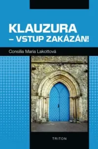 Klauzura - vstup zakázán! - Consilia Maria Lakotta