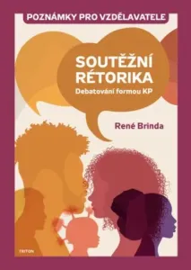 Soutěžní rétorika Poznámky pro vzdělavatele - René Brinda