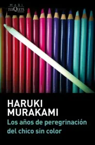 Los anos de peregrinación del chico sin color - Haruki Murakami