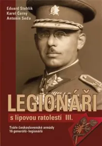 Legionáři s lipovou ratolestí III. - Karel Černý, Eduard Stehlík, Antonín Seďa