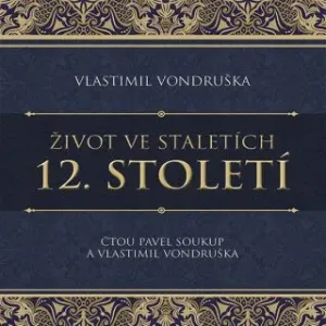 12. století ze série Život ve staletích - Vlastimil Vondruška - audiokniha