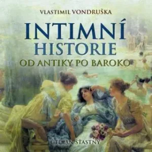 Intimní historie od antiky po baroko - Vlastimil Vondruška - audiokniha