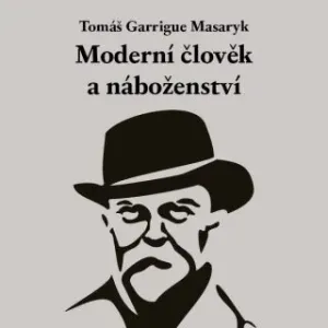 Moderní člověk a náboženství - Tomáš Garrigue Masaryk - audiokniha