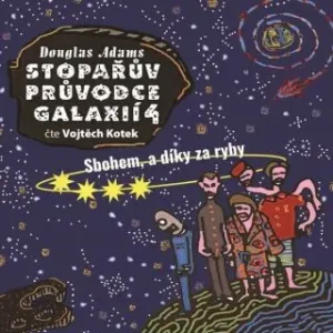 Stopařův průvodce Galaxií 4 - Sbohem a díky za ryby - Douglas Adams - audiokniha