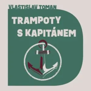 Trampoty s kapitánem - Vlastislav Toman - audiokniha