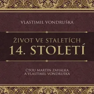 Život ve staletích – 14. století - Vlastimil Vondruška - audiokniha
