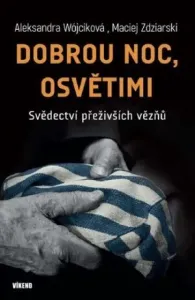 Dobrou noc, Osvětimi - Svědectví přeživších vězňů - Wójciková Aleksandra, Zdziarski Maciej