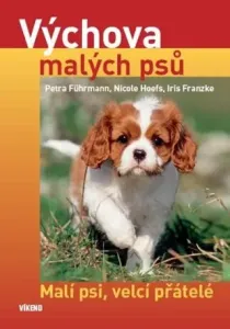 Výchova malých psů - kolektiv autorů, Petra Führmann, Nicole Hoefs, Iris Franzke
