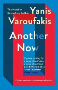 Another Now - Dispatches from an Alternative Present from the no. 1 bestselling author (Varoufakis Yanis)(Paperback / softback)