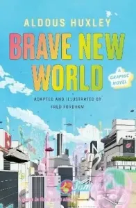 Brave New World: A Graphic Novel - Laura A. Huxley, Fred Fordham