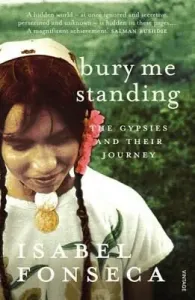 Bury Me Standing - The Gypsies and their Journey (Fonseca Isabel)(Paperback / softback)