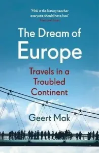 The Dream of Europe : Travels in a Troubled Continent - Mak Geert