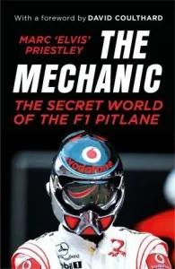 The Mechanic: The Secret World of the F1 Pitlane (Priestley Marc 'Elvis')(Paperback)