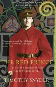 Red Prince - The Fall of a Dynasty and the Rise of Modern Europe (Snyder Timothy)(Paperback / softback)