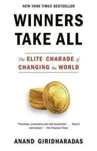 Winners Take All: The Elite Charade of Changing the World (Giridharadas Anand)(Paperback)