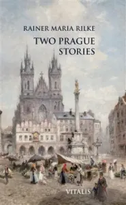 Two Prague Stories - Reiner Maria Rilke