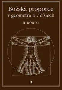 Božská proporce v geometrii a v číslech - Léonard Ribordy