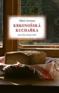 Krkonošská kuchařka aneb Hory dávají chléb - Miloš Gerstner