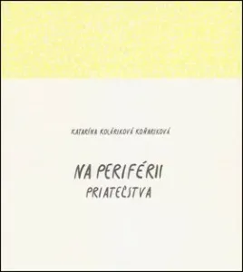 Na periférii priateľstva - Katarína Koláriková Koňariková