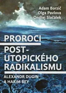 Proroci post-utopického radikalismu - Adam Borzič, Ondřej Slačálek, Olga Pavlova