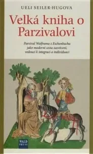 Velká kniha o Parzivalovi - Ueli Seiler-Hugova, Vendula Brožová
