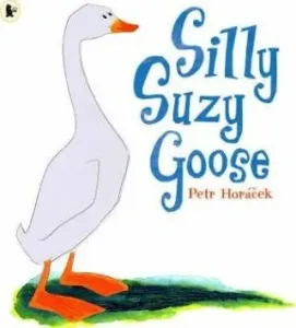 Silly Suzy Goose (Horacek Petr)(Paperback / softback)