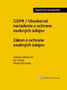 GDPR Všeobecné nariadenie o ochrane osobných údajov Zákon o ochrane osobných - Tatiana Valentová, Ján Golais, Martin Birnstein
