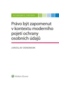 Právo být zapomenut v kontextu moderního pojetí ochrany osobních údajů - Jaroslav Denemark - e-kniha