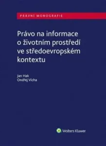 Právo na informace o životním prostředí ve středoevropském kontextu - Ondřej Vícha, Jan Hak