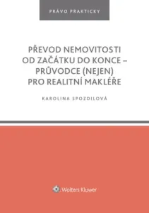 Převod nemovitosti od začátku do konce – průvodce (nejen) pro realitní makléře - Karolina Spozdilová - e-kniha