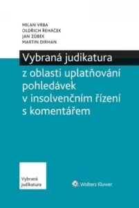 Vybraná judikatura z oblasti insolvencí - Oldřich Řeháček, Jan Zůbek, Vrba Milan, Dirhan Martin