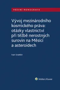 Vývoj mezinárodního kosmického práva: otázky vlastnictví při těžbě nerostných surovin na Měsíci a asteroidech - Ivan Sviatkin - e-kniha